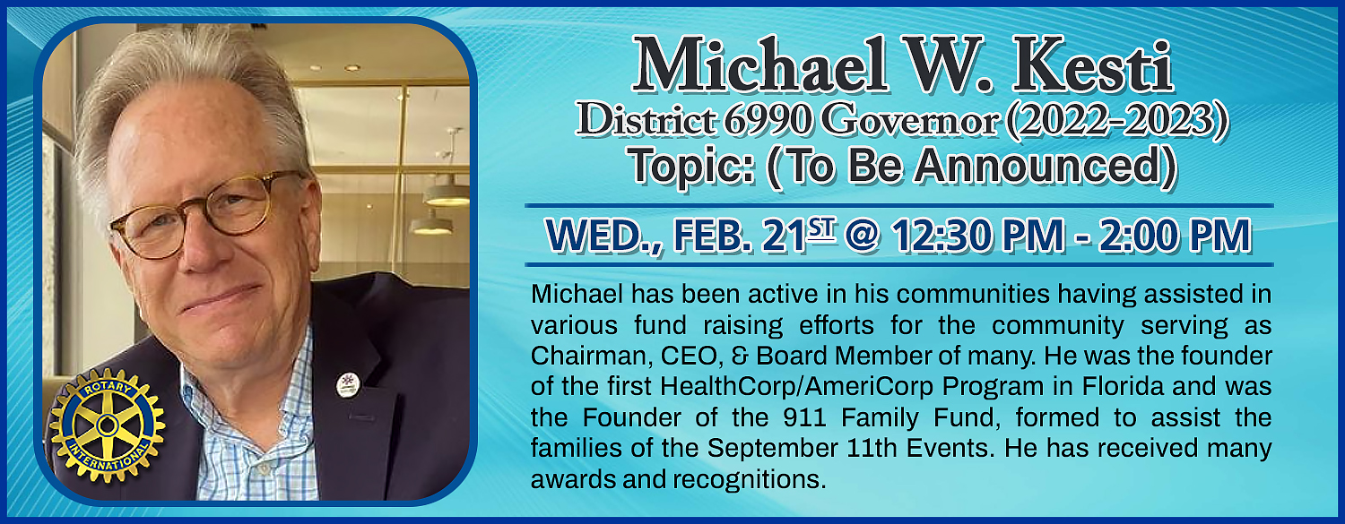 Guest Speaker: Michael W. Kesti, District 6990 Governor (2022-2023)